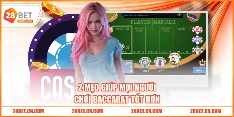 Tìm Hiểu Luật Chơi Baccarat 28BET Dễ Dàng Trong 5 Phút 2 mẹo giúp mọi người chơi Baccarat tốt hơn