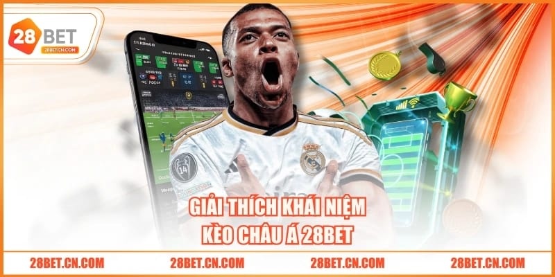 Kèo Châu Á 28BET - 4 Cách Dự Đoán Thắng Cao Nhờ Số Liệu Giải thích khái niệm kèo châu Á 28BET